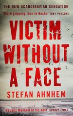 Victim without a face / Stefan Ahnhem ; translation from the Swedish by Rachel Willson-Broyles.