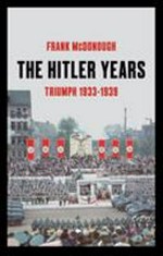 The Hitler years. 1933-1939 / Frank McDonough. Volume 1, Triumph :