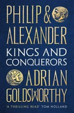Philip and Alexander / Adrian Goldsworthy.