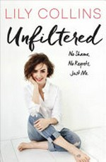 Unfiltered : no shame, no regrets, just me / by Lily Collins.