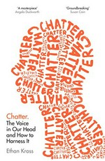 Chatter : the voice in our head, why it matters, and how to harness it / Ethan Kross.