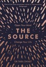 The source : open your mind, change your life / Dr. Tara Swart.