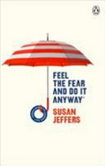 Feel the fear and do it anyway / Susan Jeffers.