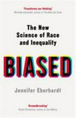 Biased : the new science of race and inequality / Jennifer L. Eberhardt, PhD.