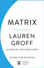 Matrix / Lauren Groff.
