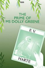 The prime of Ms Dolly Greene / E. V. Harte.