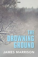 The drowning ground / James Marrison.