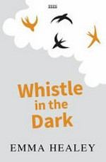 Whistle in the dark / Emma Healey.