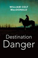 Destination danger / William Colt MacDonald.