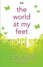 The world at my feet / Catherine Isaac.