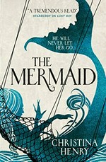 The mermaid / Christina Henry.