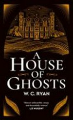 A house of ghosts / W.C. Ryan.