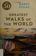 The 50 greatest walks of the world / Barry Stone.