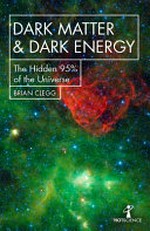 Dark matter & dark energy : the hidden 95% of the universe / Brian Clegg.