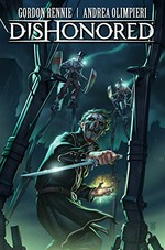 Dishonored. written by Gordon Rennie ; artwork by Andrea Olimpieri ; colors by Marcelo Maiolo ; lettering by Rob Steen ; developed by Arkane Studios/Bethesda Softworks ; additional editing by Harvey Smith. The Wyrmwood deceit /