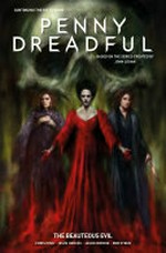Penny dreadful. Volume 2, The beauteous evil: the ongoing series / based on the series created by John Logan ; written by Chris King ; art by Jesús Hervás ; colored by Jason Wordie ; lettered by Rob Steen ; editor Lizzie Kaye.