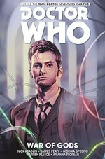 Doctor Who : the Tenth Doctor. writers, Nick Abadzis & James Peaty ; artists, Giorgia Sposito & Warren Pleece ; colorists, Arianna Florean & Hi-Fi ; letters, Richard Starkings and Comicraft's Jimmy Betancourt. Vol. 7, War of gods /