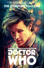 Doctor Who : the eleventh Doctor. writers, Al Ewing & Rob Williams ; artists, Simon Fraser, Boo Cook & Warren Pleece ; colorists, Gary Caldwell & Hi-Fi ; letters, Richard Starkings and Comicraft's Jimmy Betancourt. Complete year one /