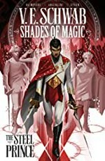 Shades of magic. V.E. Schwab ; artist, Andrea Olimpieri ; colourist, Enrica Eren Angiolini [and 2 others] ; letters, Rob Steen. Volume 1, The steel prince /