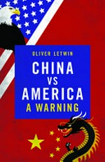 China vs America : a warning / Oliver Letwin.