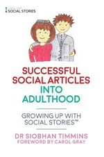 Successful social articles into adulthood / Dr Siobhan TImmins ; foreword by Carol Gray.