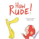 How rude! / Clare Helen Welsh, Olivier Tallec.