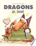 Dragons in love / written by Alexandre Lacroix ; illustrated by Ronan Badel ; translated by Vanessa Miéville.