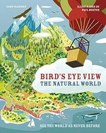 Bird's eye view : the natural world / John Farndon ; illustrated by Paul Boston.