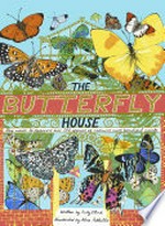 The butterfly house : step inside to discover over 100 species of nature's most beautiful insects / written by Katy Flint ; illustrated by Alice Pattullo.