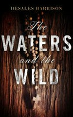 The waters & the wild : a novel / DeSales Harrison.