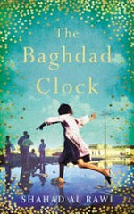 The Baghdad clock / Shahad Al Rawi ; translated from the Arabic by Luke Leafgren.