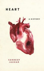 Heart : a history / Sandeep Jauhar.