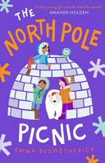 The North Pole picnic / Emma Beswetherick ; illustrated by Anna Woodbine.