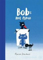 Bob's blue period / written and illustrated by Marion Deuchars.