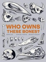 Who owns these bones? / Henri Cap, Raphael Martin, and Renaud Vigourt.