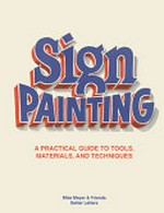 Sign painting : a practical guide to tools, materials, and techniques / Mike Meyer & friends Better Letters.