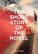 The short story of the novel : a pocket guide to key genres, novels, themes and techniques / Henry Russell.