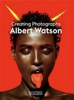 Creating photographs / Albert Watson.