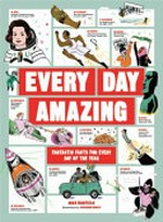 Every day amazing : fantastic facts for every day of the year / Mike Barfield ; illustrations by Marianna Madriz.