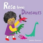 Rosa loves dinosaurs / Jessica Spanyol.