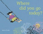 Where did you go today? / Jenny Duke.