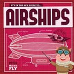 Piggles' guide to : airships / by Kirsty Holmes.