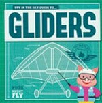 Piggles' guide to : gliders / by Kirsty Holmes.