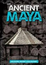 The ancient Maya / by Madeline Tyler.