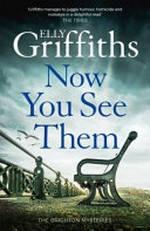 Now you see them : the Brighton mysteries / Elly Griffiths.