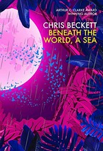 Beneath the world, a sea / Chris Beckett.