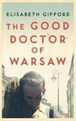 The good doctor of Warsaw / Elisabeth Gifford.
