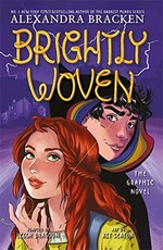 Brightly woven : the graphic novel / Alexandra Bracken ; adapted by Leigh Dragoon ; art by Kit Seaton ; lettering by Chris Dickey.