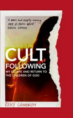 Cult following : my life in the shadow of the children of God / Bexy Cameron.
