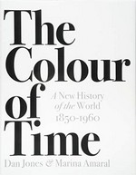 The colour of time : a new history of the world, 1850-1960 / Dan Jones & [illustrated by] Marina Amaral.